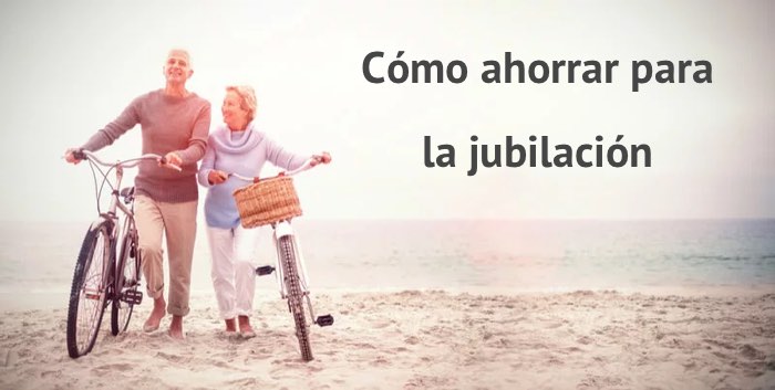 Cómo ahorrar dinero para la jubilación poco a poco y sin esfuerzo