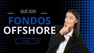 Qué son Fondos Offshore