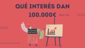 Qué interés dan con 100.000 euros a plazo fijo